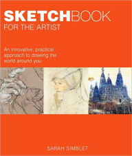 Sketch Book for the Artist: An Innovative, Practical Approach to Drawing the World Around You