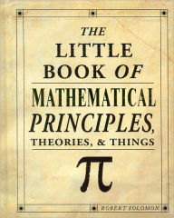 Title: The Little Book of Mathematical Principles, Theories, & Things, Author: Robert Solomon