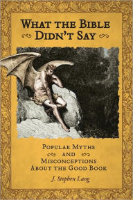 What the Bible Didn't Say: Popular Myths and Misconceptions About the Good Book