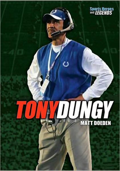 Tony Dungy (Sports Heroes and Legends) Tony Dungy (Sports Heros and  Legends): Matt Doeden: 9781435114128: : Books