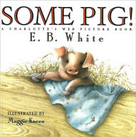 Title: Some Pig!: A Charlotte's Web Picture Book, Author: E. B. White