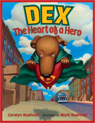 Title: Dex: The Heart of a Hero, Author: Caralyn Buehner