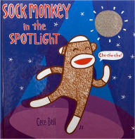Title: Sock Monkey in the Spotlight, Author: Cece Bell