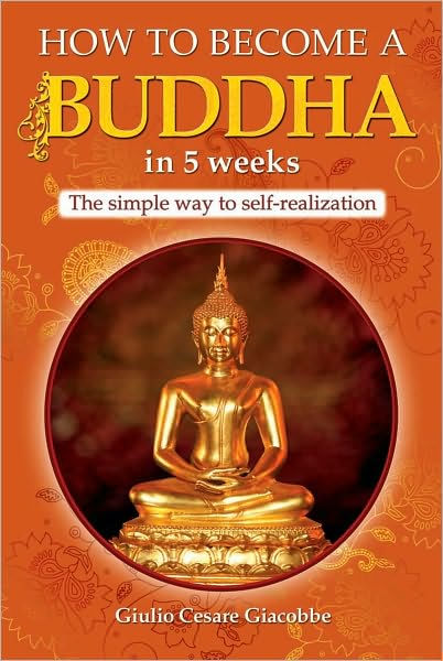 How to Become a Buddha in 5 Weeks: THe Simple Way to Self-Realization