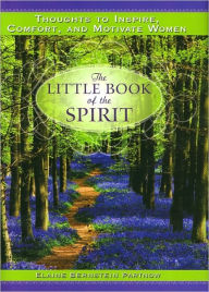The Little Book of the Spirit: Thoughts to Inspire, Comfort, and Motivate Women