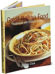 Great Italian Food: Traditional and Modern Dishes