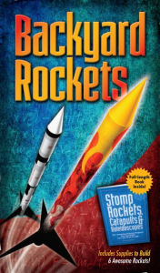 Title: Backyard Rockets: Stomp Rockets, Catapults & Kaleidoscopes, Author: Curt Gabrielson