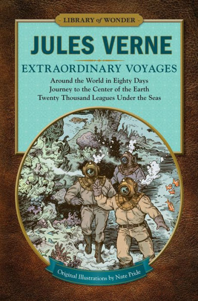 Extraordinary Voyages (Library of Wonder): Around the World in Eighty Days, Journey to the Center of the Earth, Twenty Thousand Leagues Under the Seas