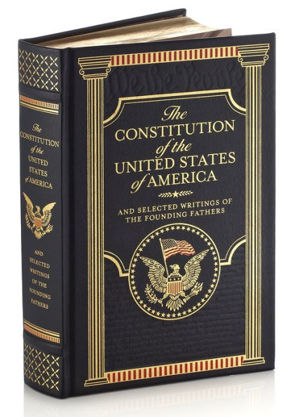 The Constitution of the United States of America and Selected Writings of the Founding Fathers (Barnes & Noble Collectible Editions)