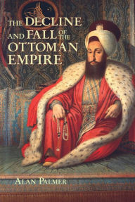 Title: The Decline and Fall of the Ottoman Empire, Author: Alan Palmer