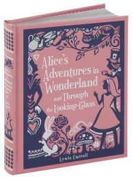 Alice's Adventures in Wonderland and Through the Looking-Glass (Barnes & Noble Collectible Editions)