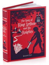 The Story of King Arthur and His Knights (Barnes & Noble Collectible Editions)