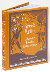 Greek Myths: A Wonder Book for Girls & Boys (Barnes & Noble Collectible Editions)