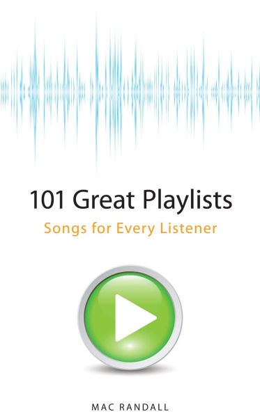 101 Great Playlists: Songs for Every Listener