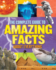 The Complete Guide to Amazing Facts About Everything