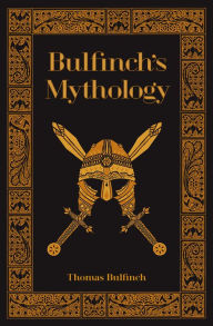 Title: Bulfinch's Mythology (Barnes & Noble Collectible Editions): The Age of Fable, The Age of Chivalry, & The Legends of Charlemagne, Author: Thomas Bulfinch