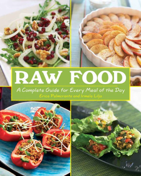 Raw Food: A Complete Guide for Every Meal of the Day