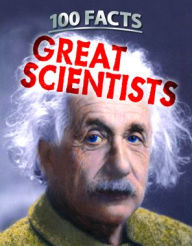100 Facts: Great Scientists