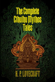 Title: The Complete Cthulhu Mythos Tales, Author: H. P. Lovecraft