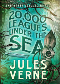 Title: 20,000 Leagues Under the Sea and Other Classic Novels, Author: Jules Verne