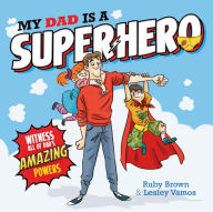 Title: My Dad is a Superhero, Author: Ruby Brown