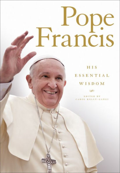 Pope Francis: His Essential Wisdom