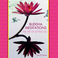 Title: Buddha Meditations: The Art of Letting Go, Author: Lisa T.E. Sonne