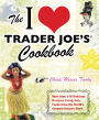 The I Love Trader Joe's Cookbook: More than 150 Delicious Recipes Using Only Foods from the Worldd