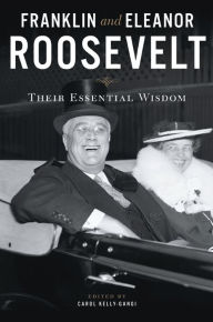Title: Franklin and Eleanor Roosevelt: Their Essential Wisdom, Author: Carol Kelly-Gangi