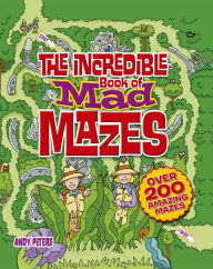 Title: The Incredible Book of Mad Mazes, Author: Andy Peters