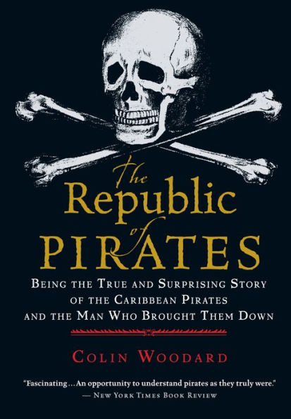 The Republic of Pirates: Being the True and Surprising Story of the Caribbean Pirates and the Man Who Brought Them Down