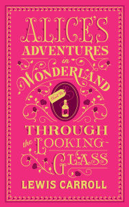 Title: Alice's Adventures in Wonderland and Through the Looking-Glass (Barnes & Noble Collectible Editions), Author: Lewis Carroll