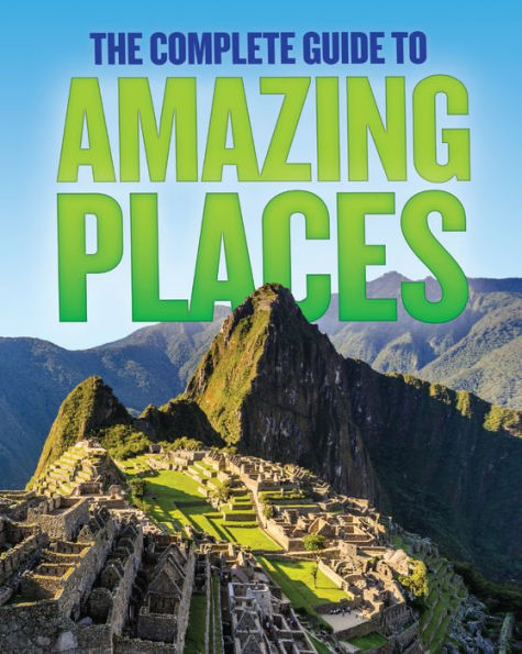 The Complete Guide to Amazing Places