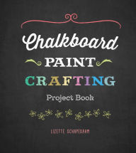 Title: Chalkboard Paint Crafting, Author: Lizette Schapekahm