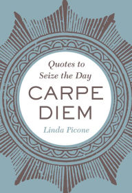 Title: Carpe Diem: Quotes to Seize the Day, Author: Linda Picone