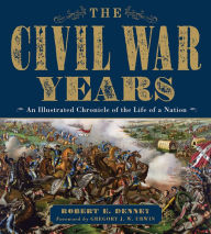 Title: The Civil War Years: An Illustrated Chronicle of the Life of a Nation, Author: Robert E. Denney