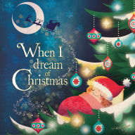 Title: When I Dream of Christmas, Author: Oakley Graham