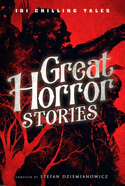Great Horror Stories: 101 Chilling Tales
