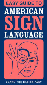 Title: Easy Guide to American Sign Language: Learn the Basics Fast, Author: SparkNotes