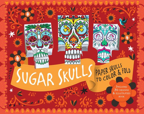 Sugar Skulls: Paper Skulls to Color & Fold