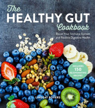 Title: The Healthy Gut Cookbook: Boost Your Immune System and Restore Digestive Health, Author: Lindsay Boyers