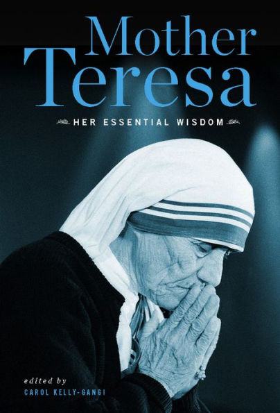 Mother Teresa: Her Essential Wisdom