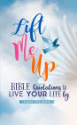 Lift Me Up: Bible Quotations to Live Your Life By