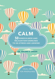 Title: Calm: 50 Mindfulness and Relaxation Exercises to De-Stress and Unwind, Author: Arlene Unger