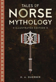 Title: Tales of Norse Mythology: Illustrated Edition, Author: H.A. Guerber