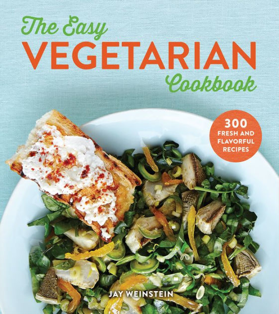 The Easy Vegetarian Cookbook 300 Fresh and Flavorful Recipes by Jay