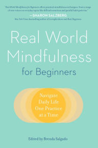 Title: Real World Mindfulness for Beginners: Navigate Daily Life One Practice at a Time, Author: Brenda Salgado