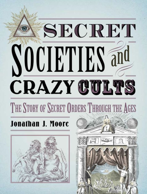 Secret Societies And Crazy Cults By Jonathan J. Moore, Paperback ...