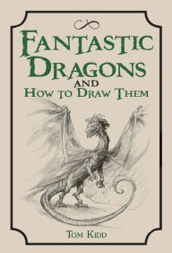 Title: Fantastic Dragons and How to Draw Them, Author: Quarto Books