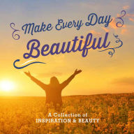 Title: Make Every Day Beautiful, Author: Fall River Press